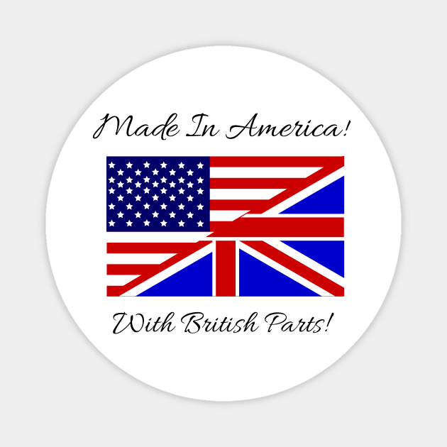 Made in America with British Parts Made In America With British Parts